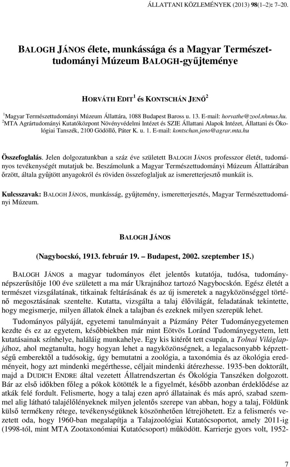 E-mail: horvathe@zool.nhmus.hu. 2 MTA Agrártudományi Kutatóközpont Növényvédelmi Intézet és SZIE Állattani Alapok Intézet, Állattani és Ökológiai Tanszék, 2100 Gödöllı, Páter K. u. 1.