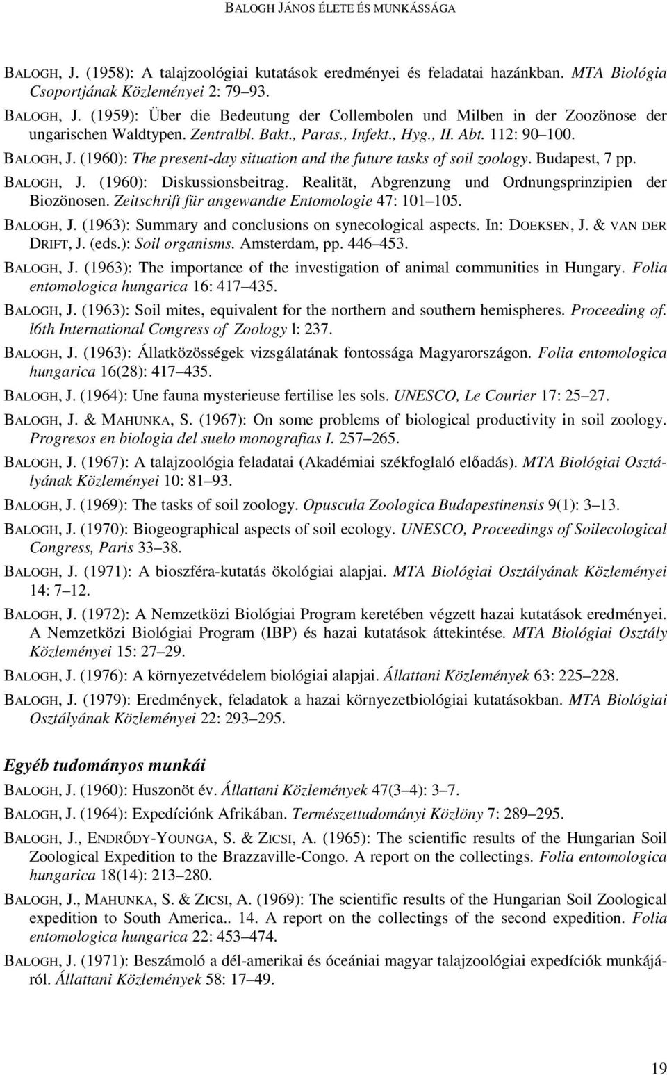 Realität, Abgrenzung und Ordnungsprinzipien der Biozönosen. Zeitschrift für angewandte Entomologie 47: 101 105. BALOGH, BALOGH, J. (1963): Summary and conclusions on synecological aspects.