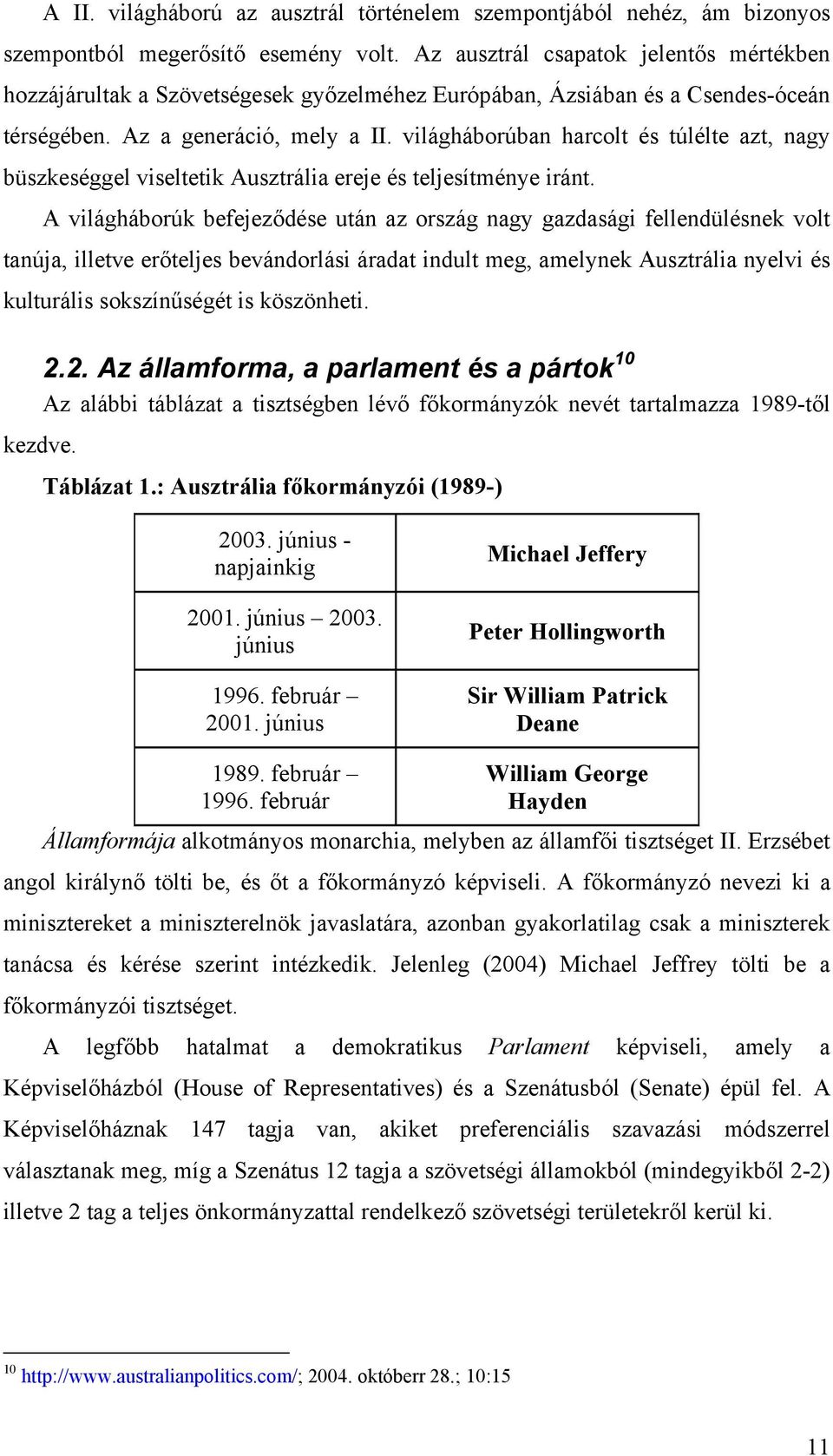 világháborúban harcolt és túlélte azt, nagy büszkeséggel viseltetik Ausztrália ereje és teljesítménye iránt.