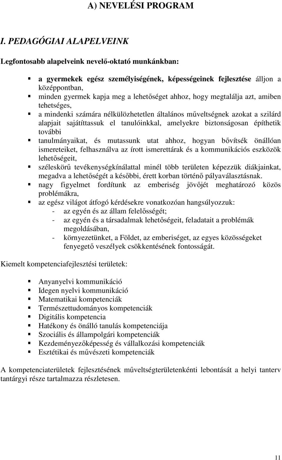 ahhoz, hogy megtalálja azt, amiben tehetséges, a mindenki számára nélkülözhetetlen általános műveltségnek azokat a szilárd alapjait sajátíttassuk el tanulóinkkal, amelyekre biztonságosan építhetik