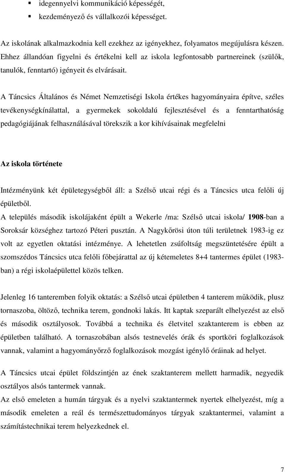 A Táncsics Általános és Német Nemzetiségi Iskola értékes hagyományaira építve, széles tevékenységkínálattal, a gyermekek sokoldalú fejlesztésével és a fenntarthatóság pedagógiájának felhasználásával