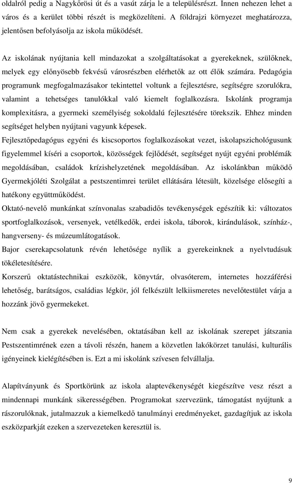 Az iskolának nyújtania kell mindazokat a szolgáltatásokat a gyerekeknek, szülőknek, melyek egy előnyösebb fekvésű városrészben elérhetők az ott élők számára.