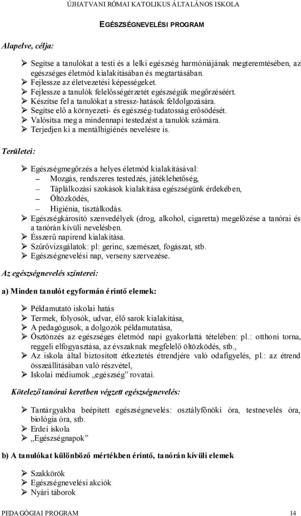 Segítse elő a környezeti- és egészség-tudatosság erősödését. Valósítsa meg a mindennapi testedzést a tanulók számára. Terjedjen ki a mentálhigiénés nevelésre is.