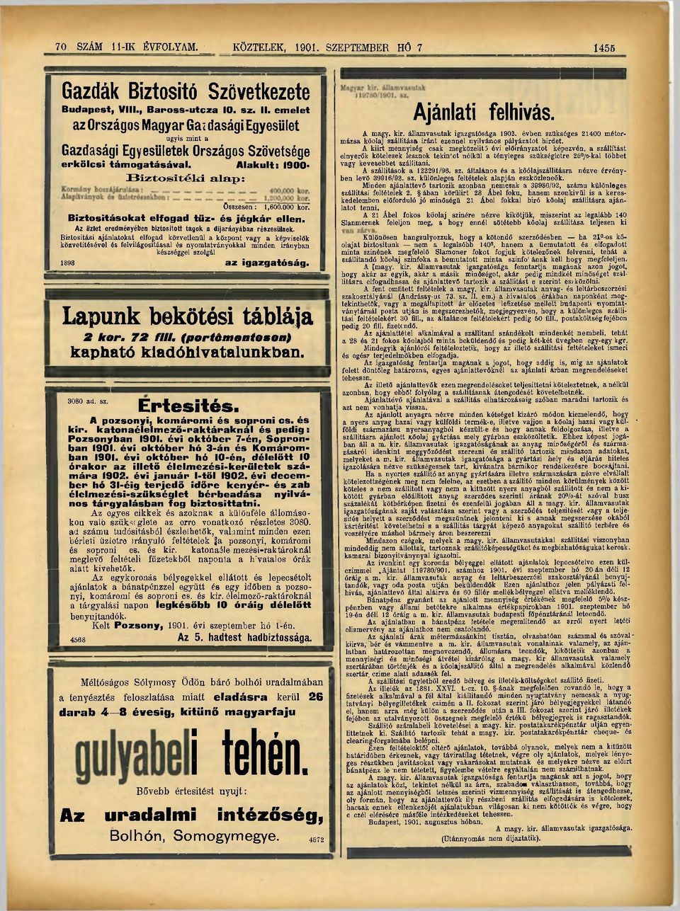 Biztosításokat elfogad tüz- és jégkár ellen. Az üzlet eredményében biztositott tagok a dijarányában részesülnek.