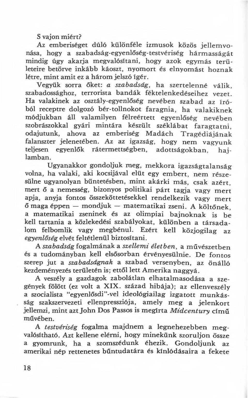 káoszt, nyomort és elnyomá st hoznak létre, mint amit ez a három jelszó ígér. Vegyük sorra őket: a szabadság, ha szen ele nné válik, szabadossághoz, terrorista bandák féktelenked éseihez vezet.