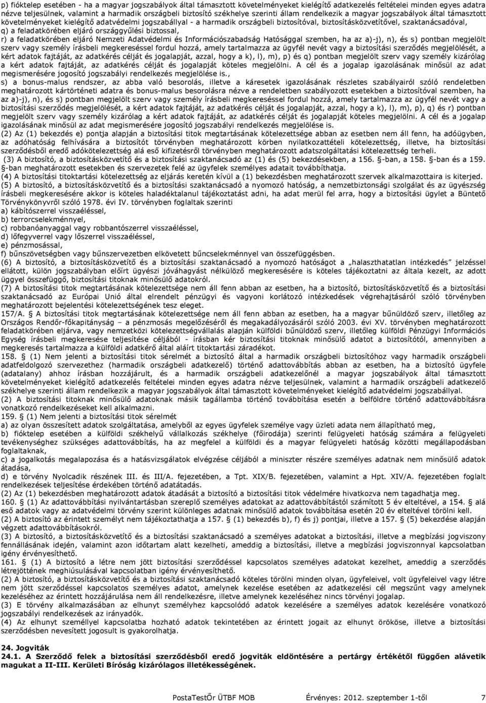 szaktanácsadóval, q) a feladatkörében eljáró országgyűlési biztossal, r) a feladatkörében eljáró Nemzeti Adatvédelmi és Információszabadság Hatósággal szemben, ha az a)-j), n), és s) pontban