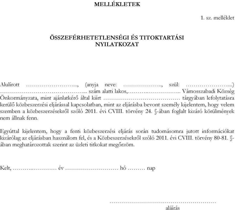 kijelentem, hogy velem szemben a közbeszerzésekről szóló 2011. évi CVIII. törvény 24. -ában foglalt kizáró körülmények nem állnak fenn.