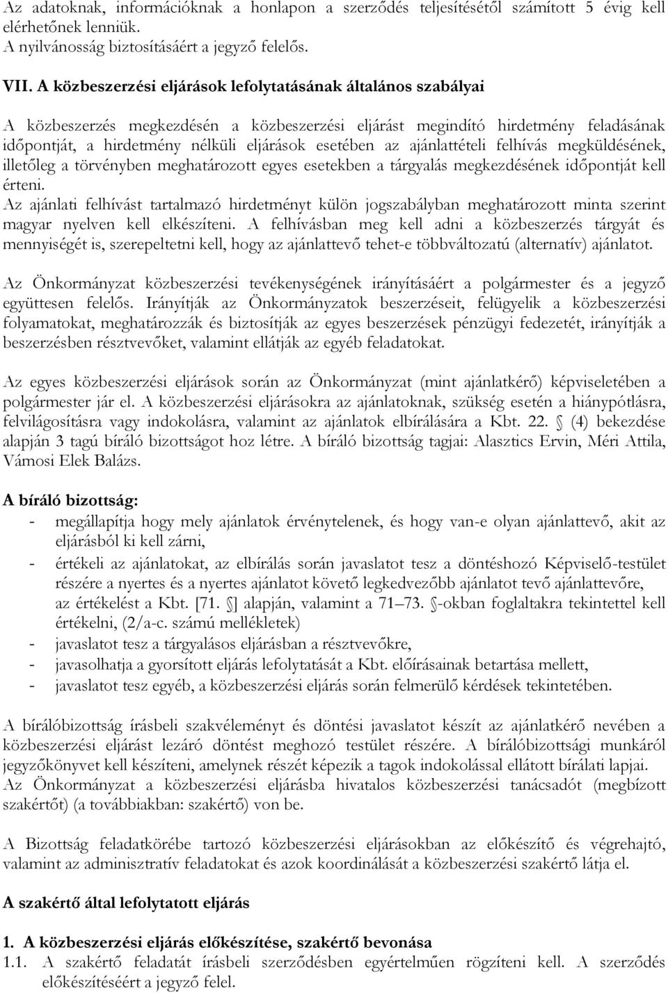 az ajánlattételi felhívás megküldésének, illetőleg a törvényben meghatározott egyes esetekben a tárgyalás megkezdésének időpontját kell érteni.