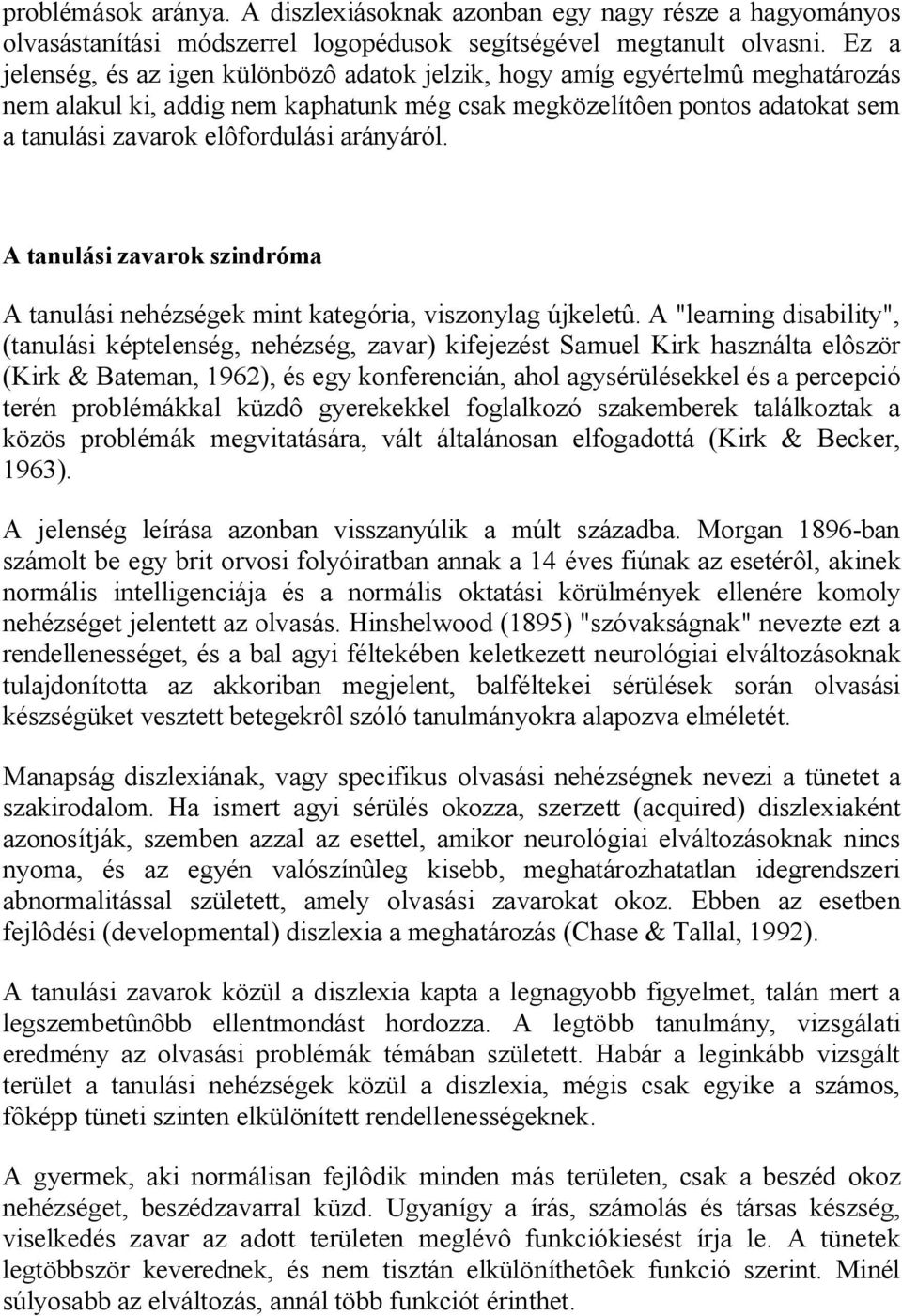 arányáról. A tanulási zavarok szindróma A tanulási nehézségek mint kategória, viszonylag újkeletû.