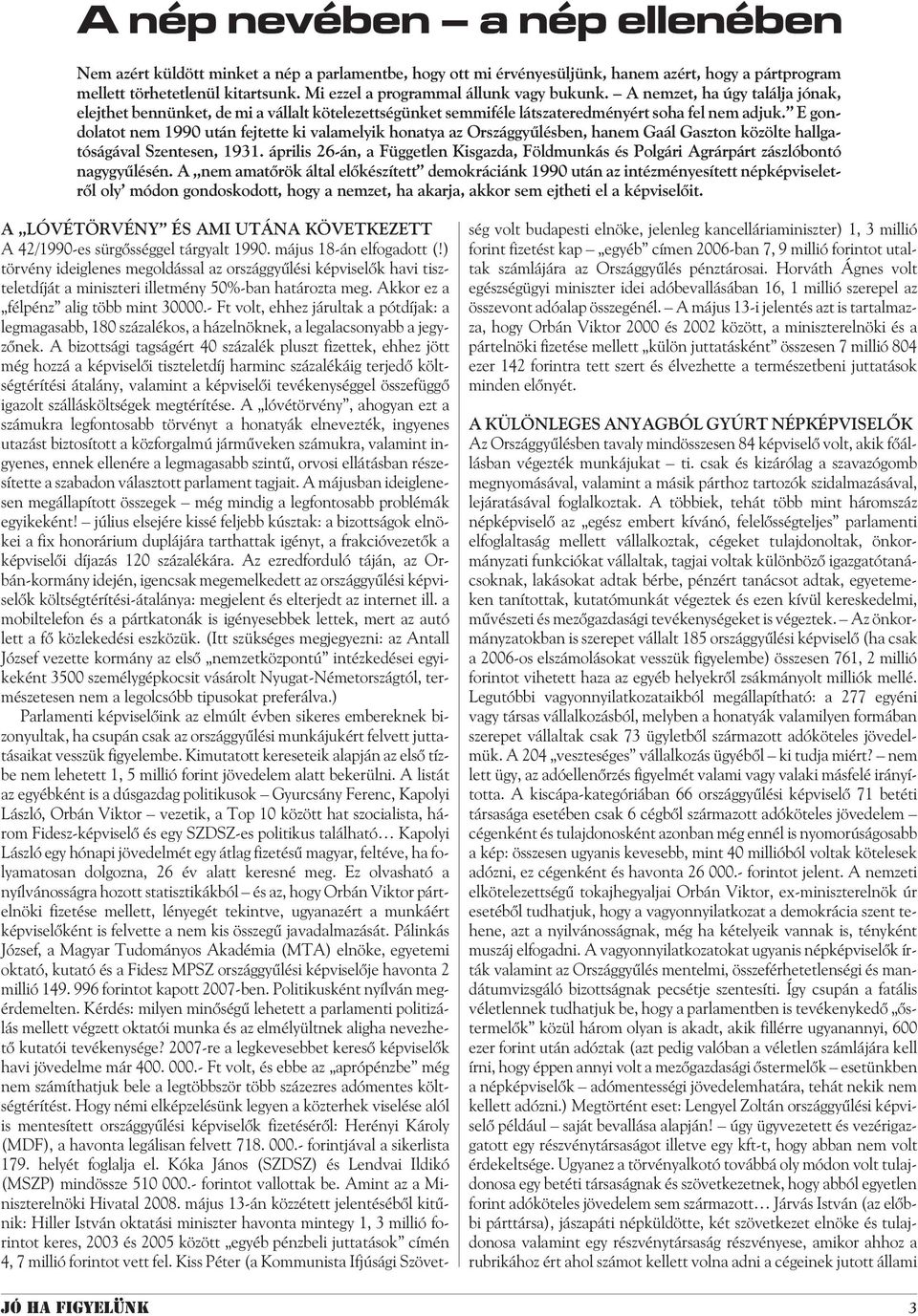 E gondolatot nem 1990 után fejtette ki valamelyik honatya az Országgyûlésben, hanem Gaál Gaszton közölte hallgatóságával Szentesen, 1931.