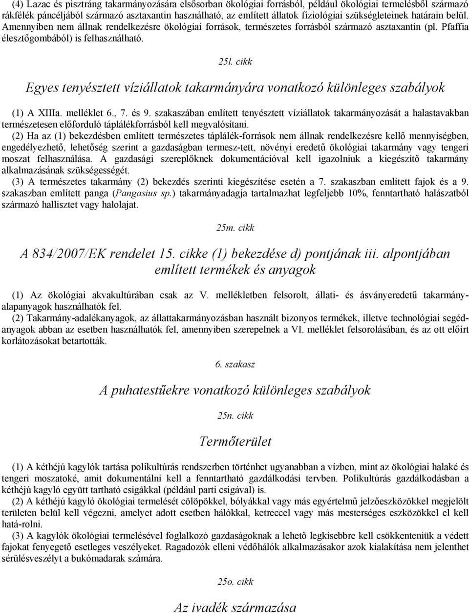 cikk Egyes tenyésztett víziállatok takarmányára vonatkozó különleges szabályok (1) A XIIIa. melléklet 6., 7. és 9.