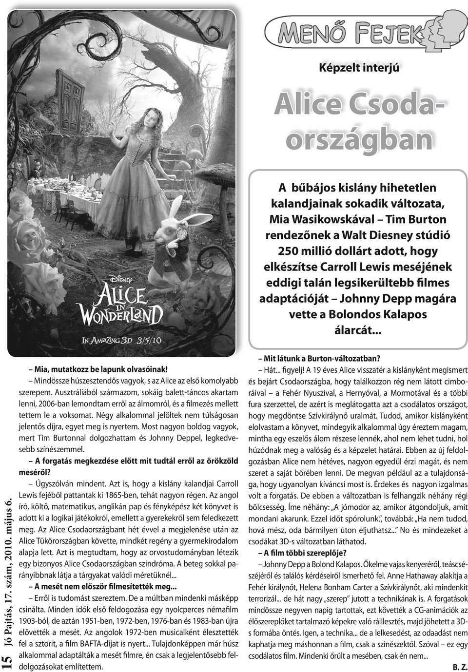 Mindössze húszesztendős vagyok, s az Alice az első komolyabb szerepem.