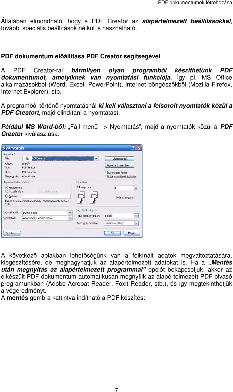 MS Office alkalmazásokból (Word, Excel, PowerPoint), internet böngészıkbıl (Mozilla Firefox, Internet Explorer), stb.