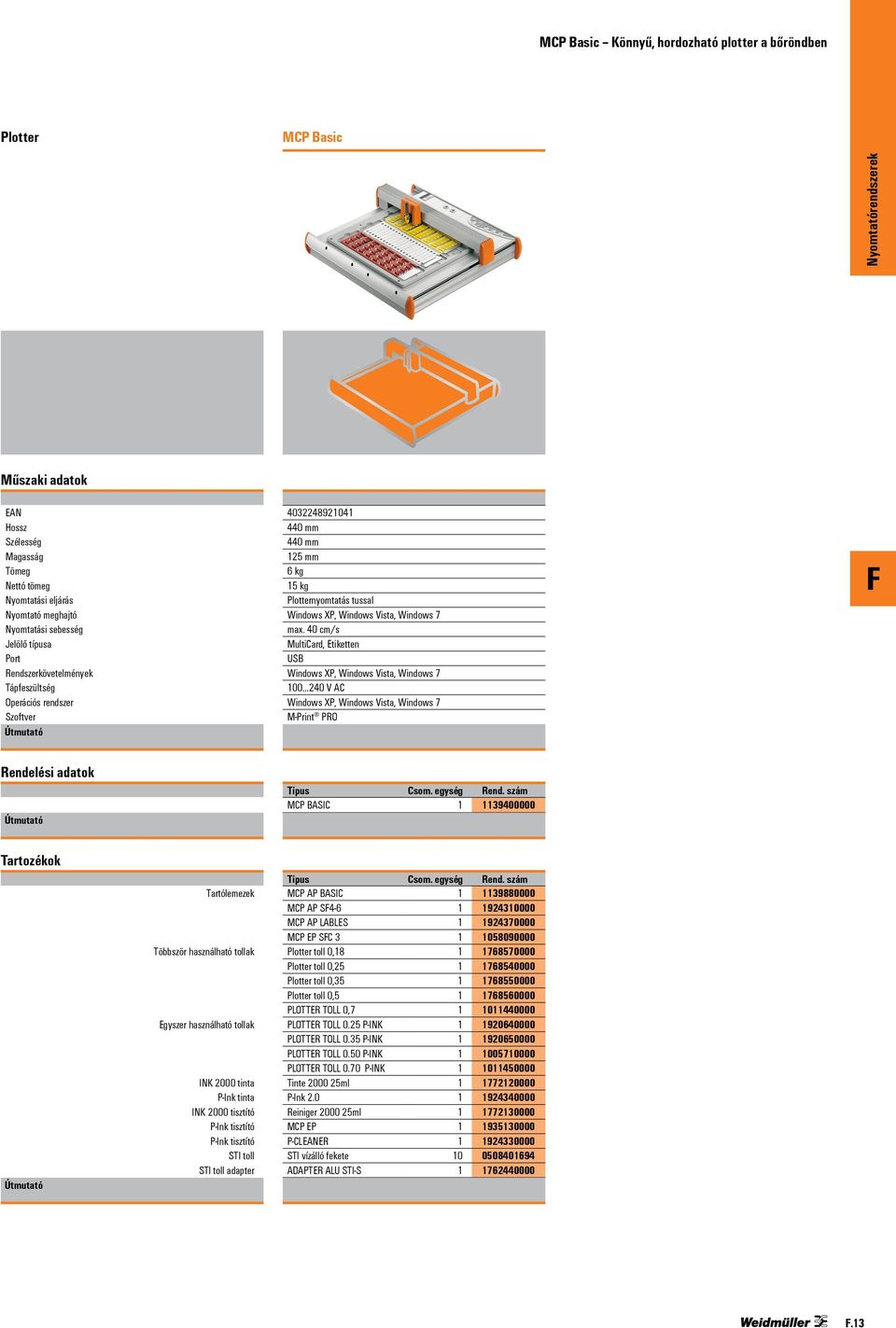 40 cm/s MultiCard, Etiketten USB 100 240 V AC M-Print PRO Rendelési adatok MCP BASIC 1 1139400000 Tartozékok Tartólemezek Többször használható tollak Egyszer használható tollak INK 2000 tinta P-Ink