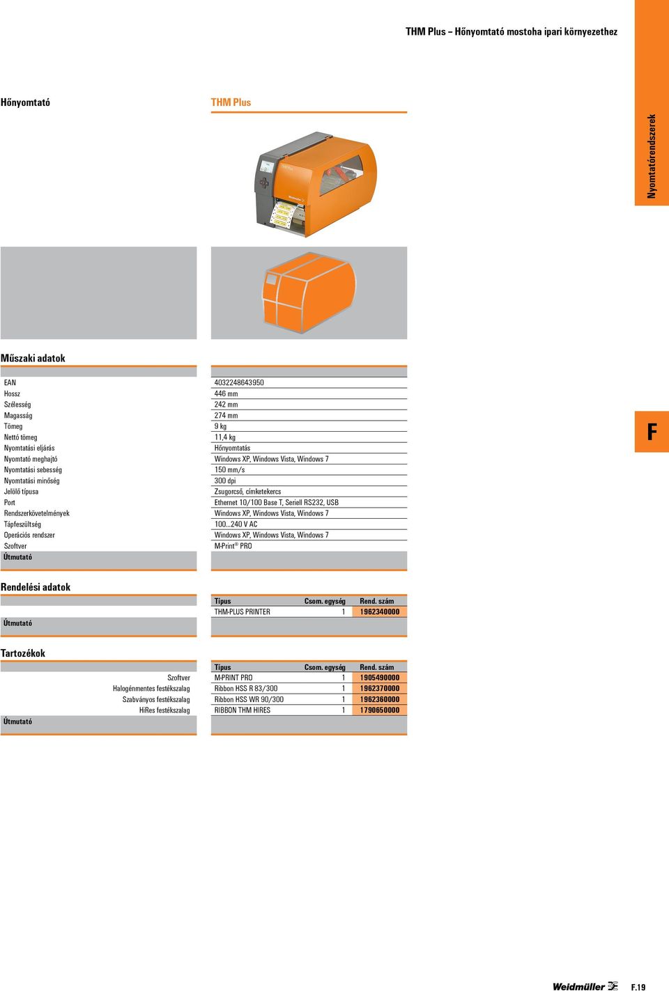 150 mm/s 300 dpi Zsugorcső, címketekercs Ethernet 10/100 Base T, Seriell RS232, USB 100 240 V AC M-Print PRO Rendelési adatok THM-PLUS PRINTER 1 1962340000 Tartozékok