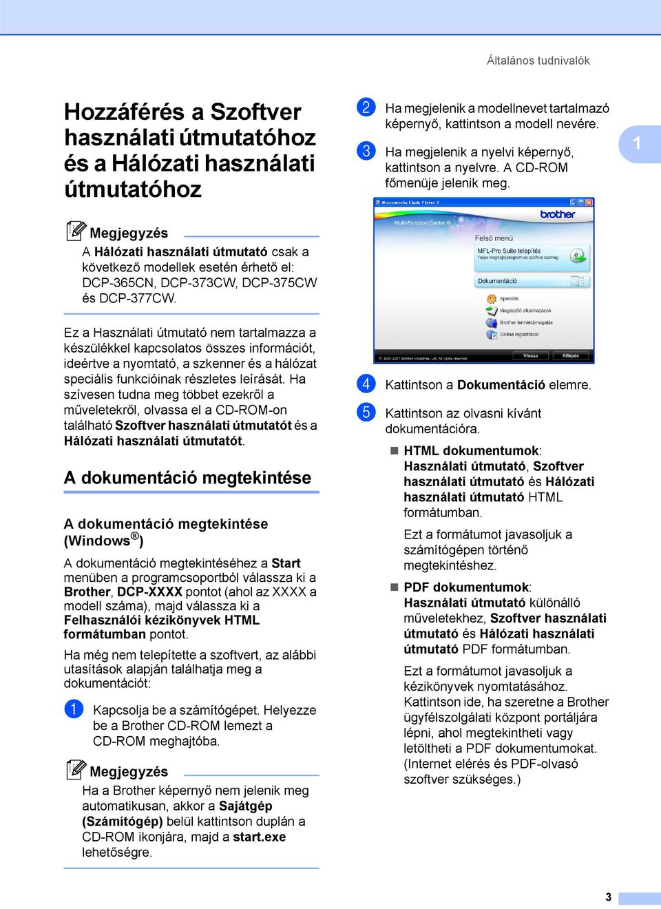 1 Megjegyzés A Hálózati használati útmutató csak a következő modellek esetén érhető el: DCP-365CN, DCP-373CW, DCP-375CW és DCP-377CW.