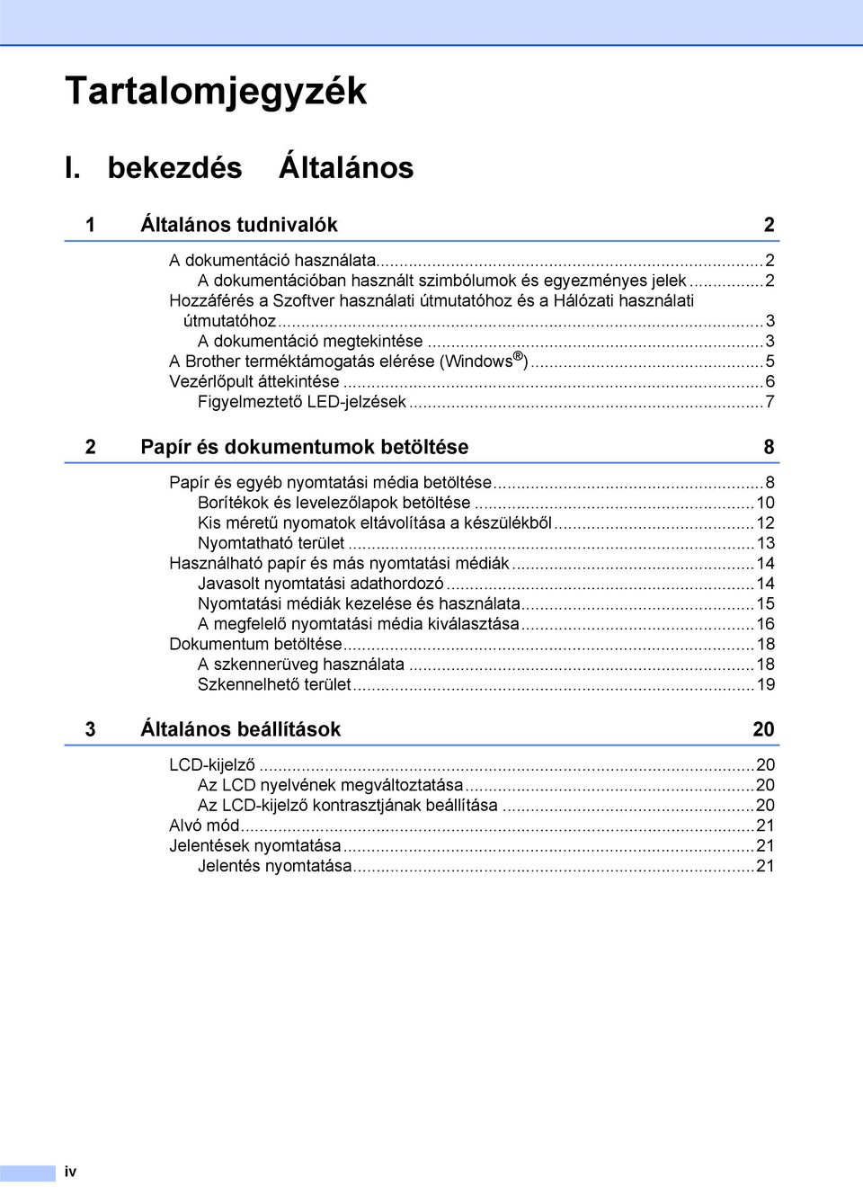 ..6 Figyelmeztető LED-jelzések...7 2 Papír és dokumentumok betöltése 8 Papír és egyéb nyomtatási média betöltése...8 Borítékok és levelezőlapok betöltése.