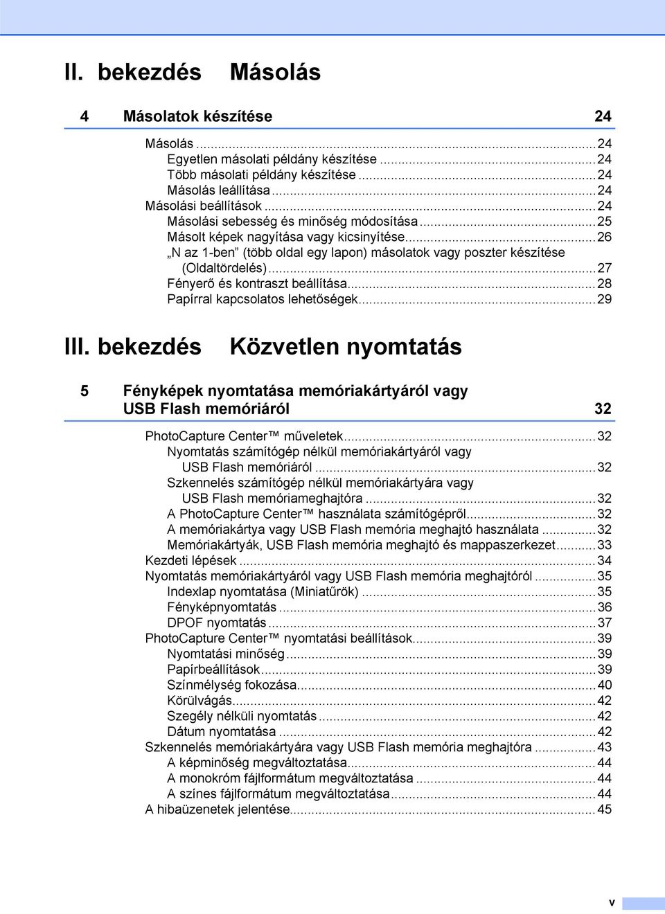 ..27 Fényerő és kontraszt beállítása...28 Papírral kapcsolatos lehetőségek...29 III.