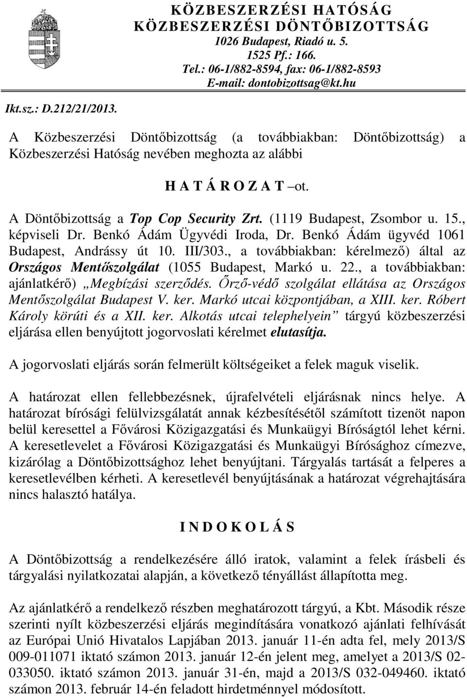 (1119 Budapest, Zsombor u. 15., képviseli Dr. Benkó Ádám Ügyvédi Iroda, Dr. Benkó Ádám ügyvéd 1061 Budapest, Andrássy út 10. III/303.