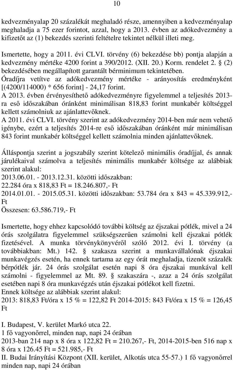 törvény (6) bekezdése bb) pontja alapján a kedvezmény mértéke 4200 forint a 390/2012. (XII. 20.) Korm. rendelet 2. (2) bekezdésében megállapított garantált bérminimum tekintetében.