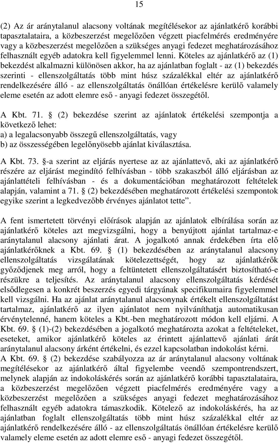 Köteles az ajánlatkérı az (1) bekezdést alkalmazni különösen akkor, ha az ajánlatban foglalt - az (1) bekezdés szerinti - ellenszolgáltatás több mint húsz százalékkal eltér az ajánlatkérı