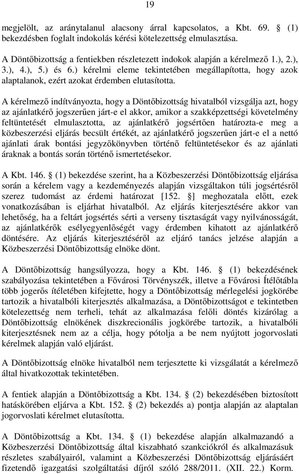 ) kérelmi eleme tekintetében megállapította, hogy azok alaptalanok, ezért azokat érdemben elutasította.