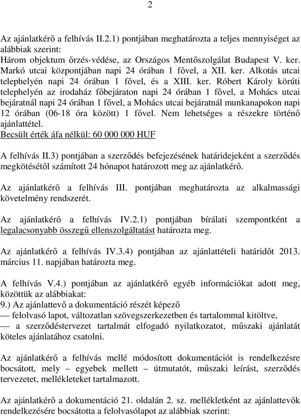 Alkotás utcai telephelyén napi 24 órában 1 fıvel, és a XIII. ker.