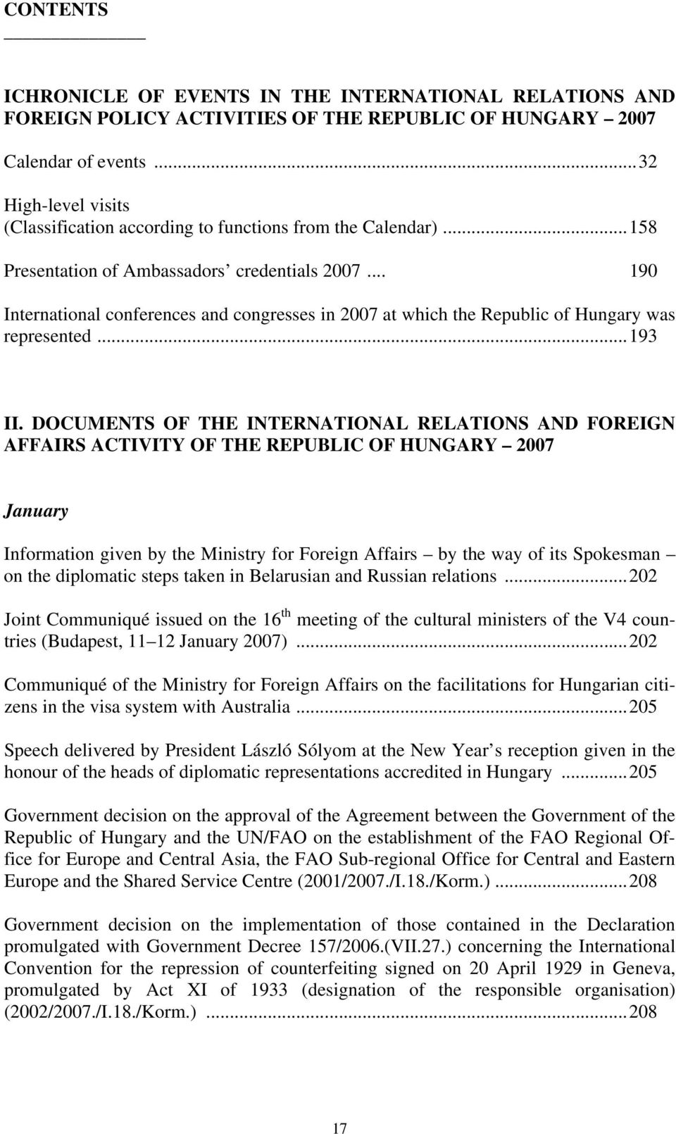 .. 190 International conferences and congresses in 2007 at which the Republic of Hungary was represented...193 II.