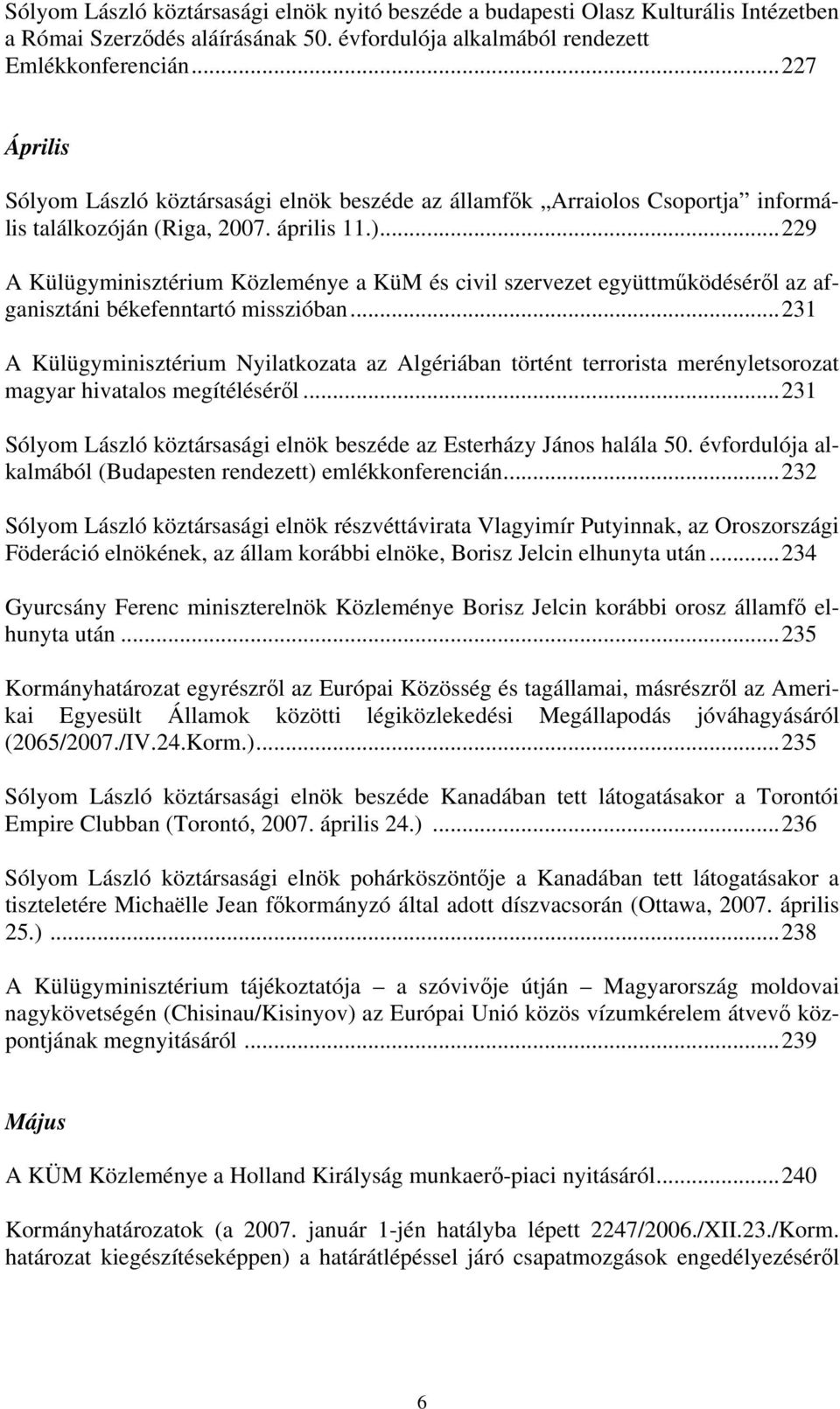 ..229 A Külügyminisztérium Közleménye a KüM és civil szervezet együttműködéséről az afganisztáni békefenntartó misszióban.