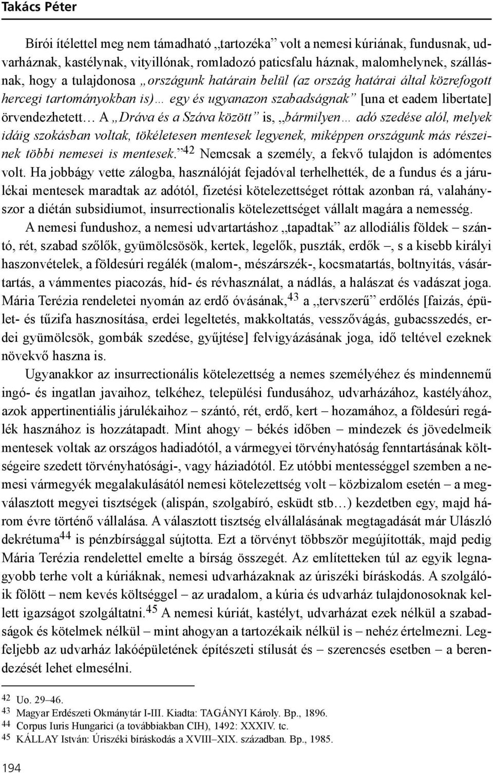 is, bármilyen adó szedése alól, melyek idáig szokásban voltak, tökéletesen mentesek legyenek, miképpen országunk más részeinek többi nemesei is mentesek.