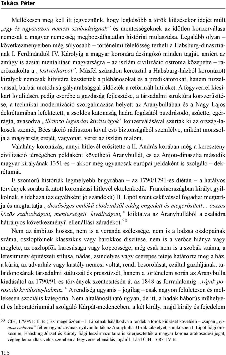 Károlyig a magyar koronára ácsingózó minden tagját, amiért az amúgy is ázsiai mentalitású magyarságra az iszlám civilizáció ostroma közepette ráerõszakolta a testvérharcot.