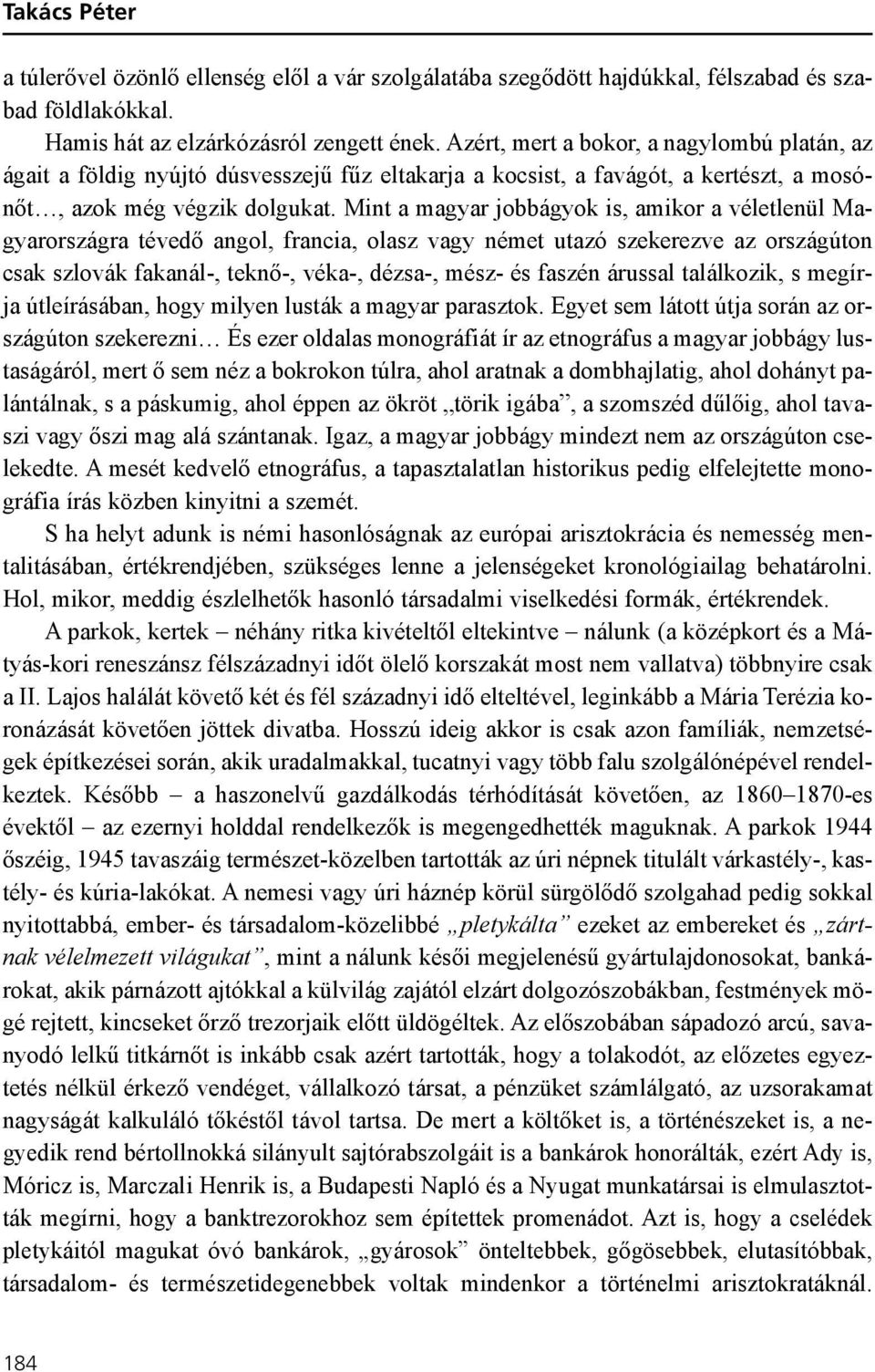 Mint a magyar jobbágyok is, amikor a véletlenül Magyarországra tévedõ angol, francia, olasz vagy német utazó szekerezve az országúton csak szlovák fakanál-, teknõ-, véka-, dézsa-, mész- és faszén