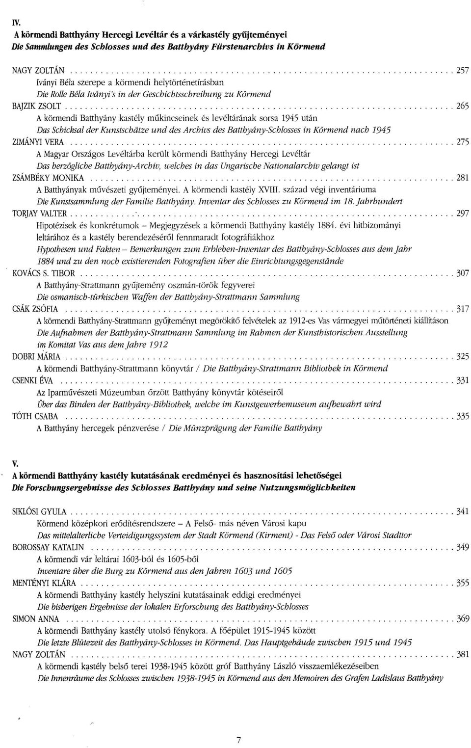 Kunstschátze und des Archivs des Batthyány-Schlosses in Körmend nach 1945 ZIMÁNYI VERA 275 A Magyar Országos Levéltárba került körmendi Batthyány Hercegi Levéltár Das herzögliche Batthyány-Archiv,