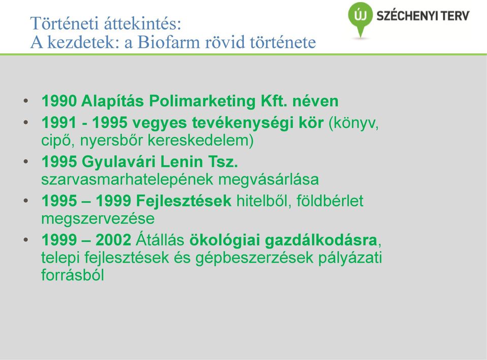 Tsz. szarvasmarhatelepének megvásárlása 1995 1999 Fejlesztések hitelből, földbérlet megszervezése