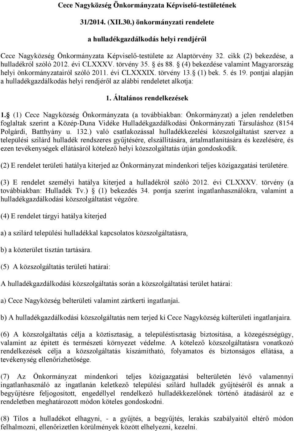 törvény 35. és 88. (4) bekezdése valamint Magyarország helyi önkormányzatairól szóló 2011. évi CLXXXIX. törvény 13. (1) bek. 5. és 19.