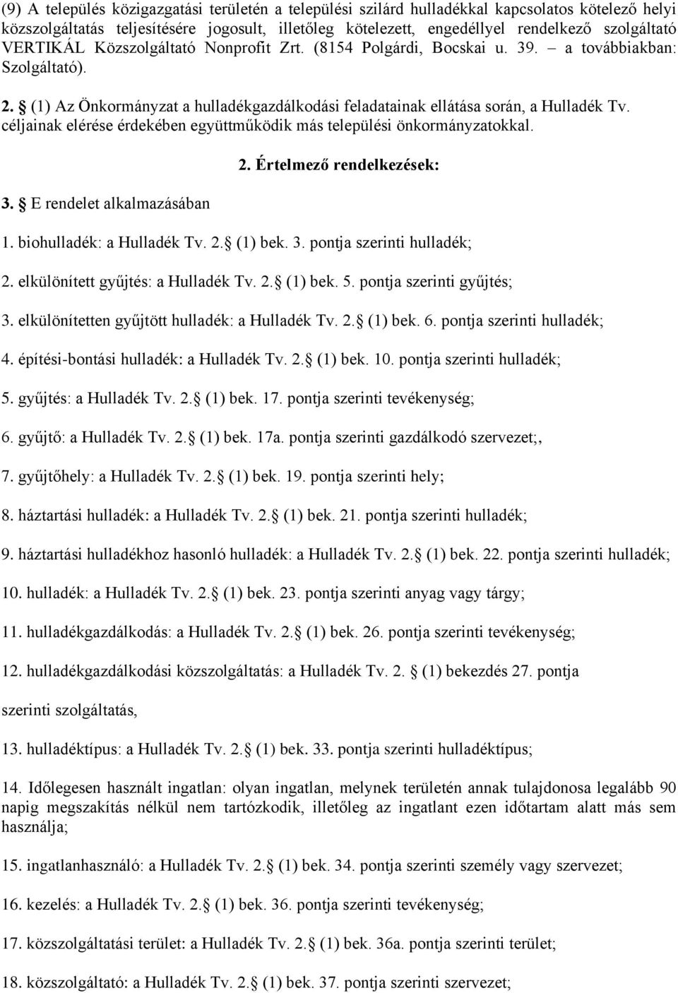 céljainak elérése érdekében együttműködik más települési önkormányzatokkal. 3. E rendelet alkalmazásában 2. Értelmező rendelkezések: 1. biohulladék: a Hulladék Tv. 2. (1) bek. 3. pontja szerinti hulladék; 2.