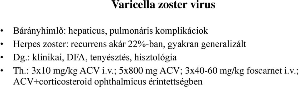 : klinikai, DFA, tenyésztés, hisztológia Th.: 3x10 mg/kg ACV i.v.