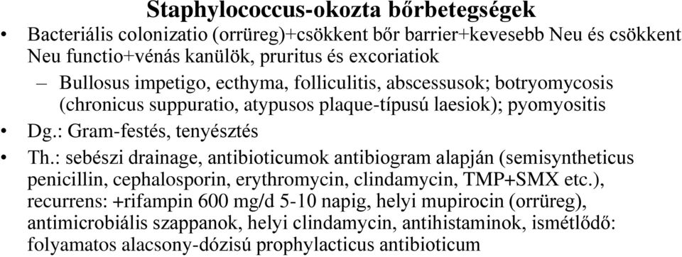 : sebészi drainage, antibioticumok antibiogram alapján (semisyntheticus penicillin, cephalosporin, erythromycin, clindamycin, TMP+SMX etc.