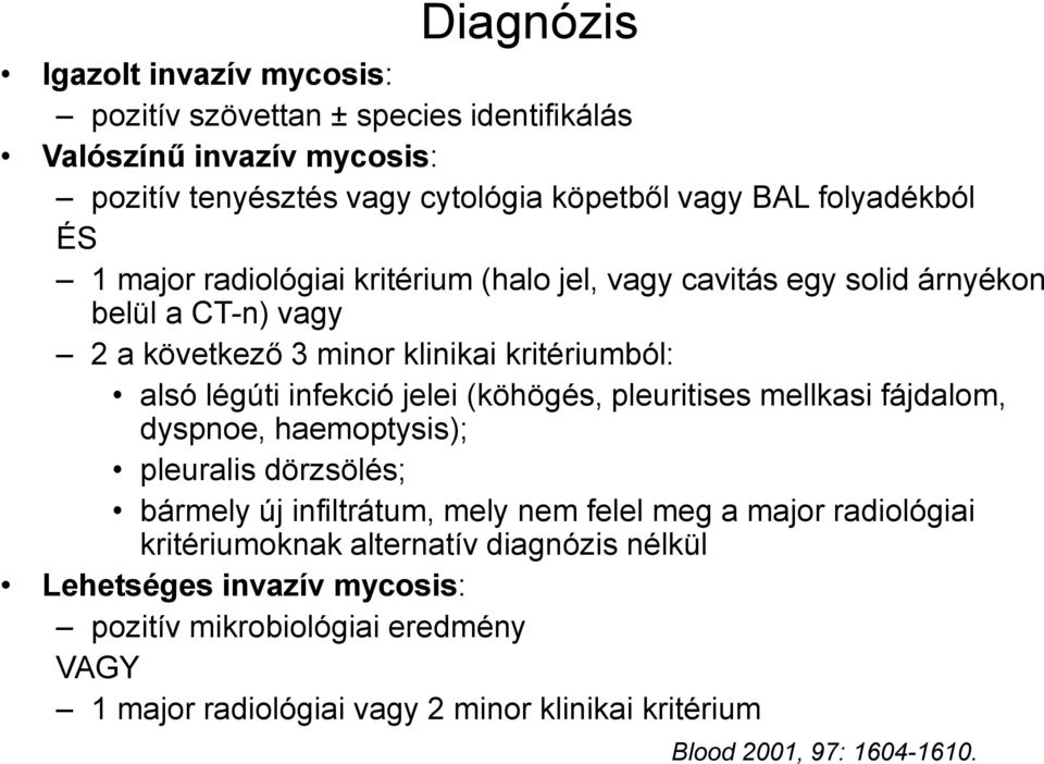 (köhögés, pleuritises mellkasi fájdalom, dyspnoe, haemoptysis); pleuralis dörzsölés; bármely új infiltrátum, mely nem felel meg a major radiológiai kritériumoknak