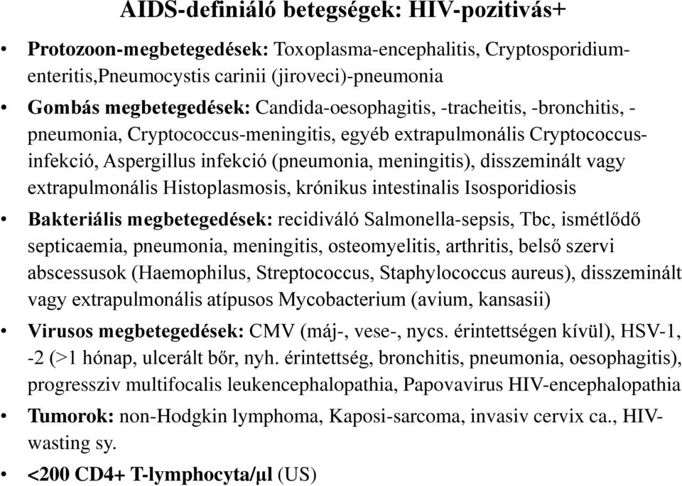 extrapulmonális Histoplasmosis, krónikus intestinalis Isosporidiosis Bakteriális megbetegedések: recidiváló Salmonella-sepsis, Tbc, ismétlődő septicaemia, pneumonia, meningitis, osteomyelitis,