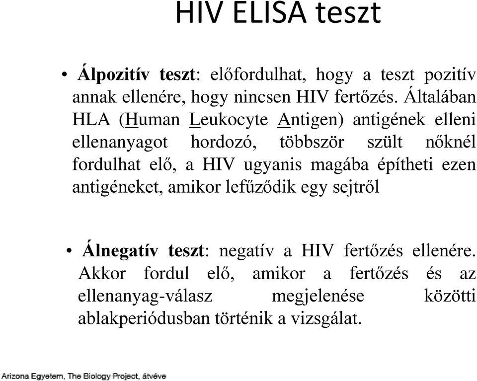 HIV ugyanis magába építheti ezen antigéneket, amikor lefűződik egy sejtről Álnegatív teszt: negatív a HIV fertőzés