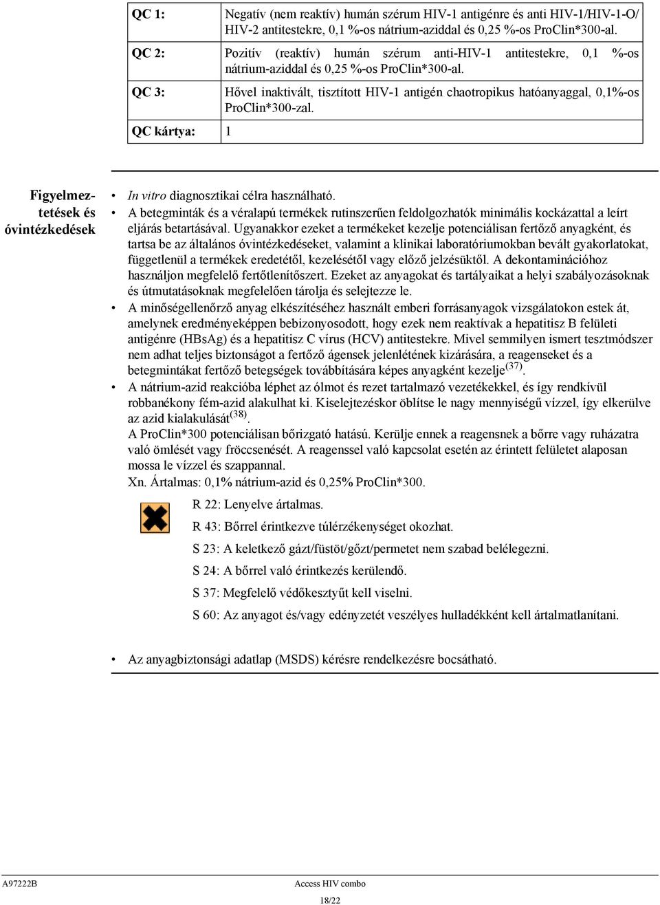 QC 3: QC kártya: 1 Hővel inaktivált, tisztított HIV-1 antigén chaotropikus hatóanyaggal, 0,1%-os ProClin*300-zal. Figyelmeztetések és óvintézkedések In vitro diagnosztikai célra használható.