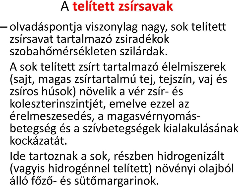 A sok telített zsírt tartalmazó élelmiszerek (sajt, magas zsírtartalmú tej, tejszín, vaj és zsíros húsok) növelik a vér