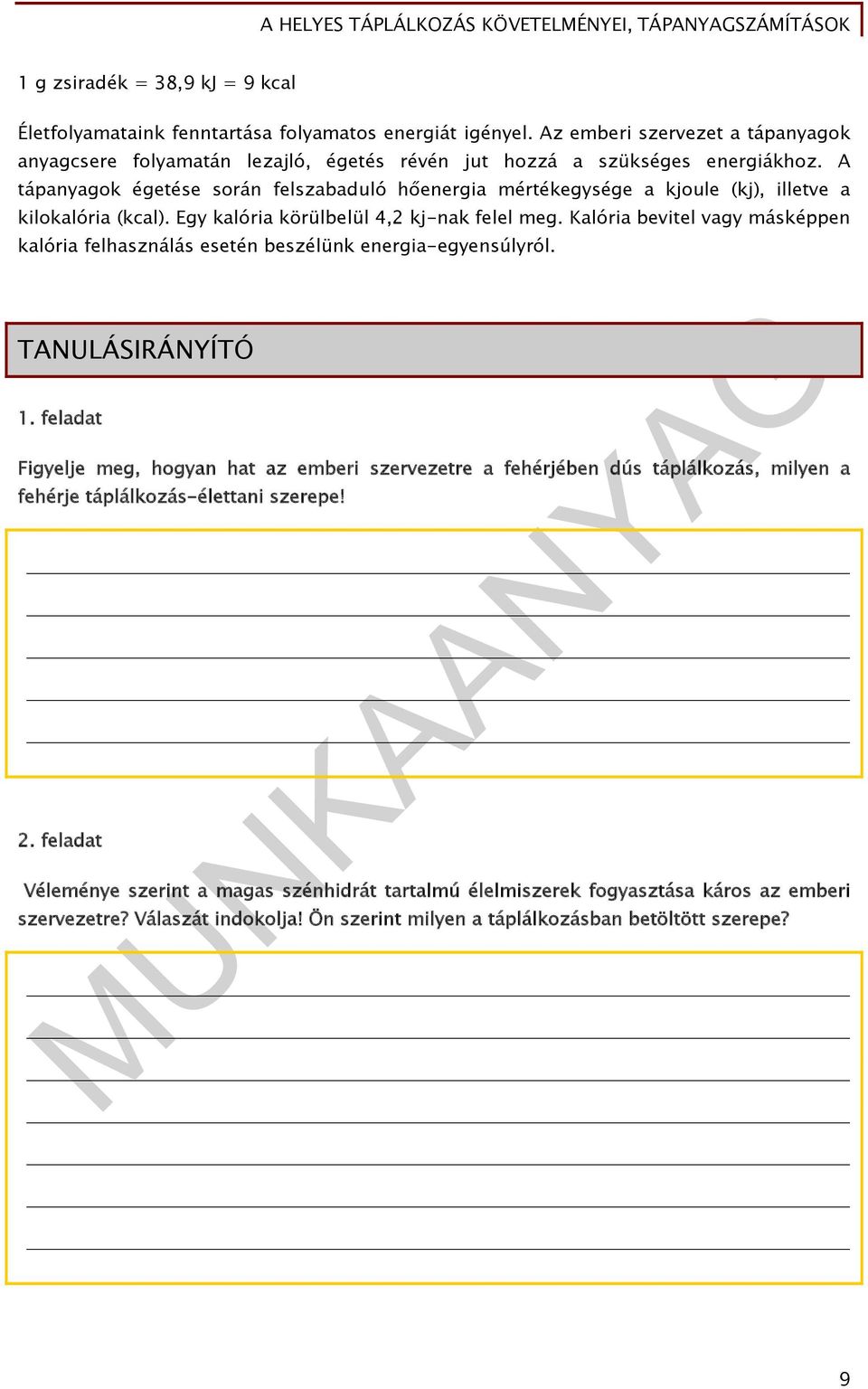 A tápanyagok égetése során felszabaduló hőenergia mértékegysége a kjoule (kj), illetve a kilokalória (kcal). Egy kalória körülbelül 4,2 kj-nak felel meg.