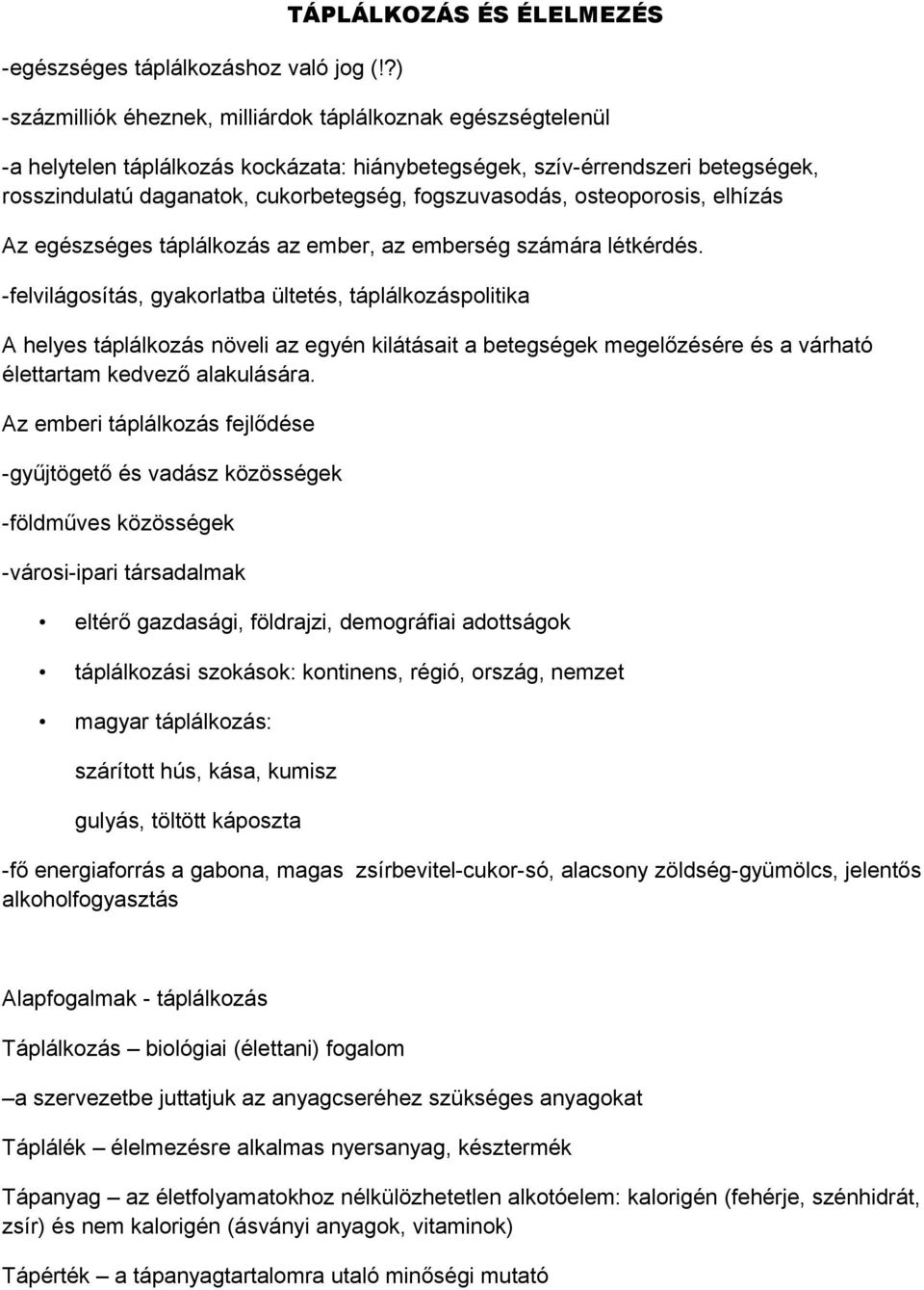 cukorbetegség, fogszuvasodás, osteoporosis, elhízás Az egészséges táplálkozás az ember, az emberség számára létkérdés.