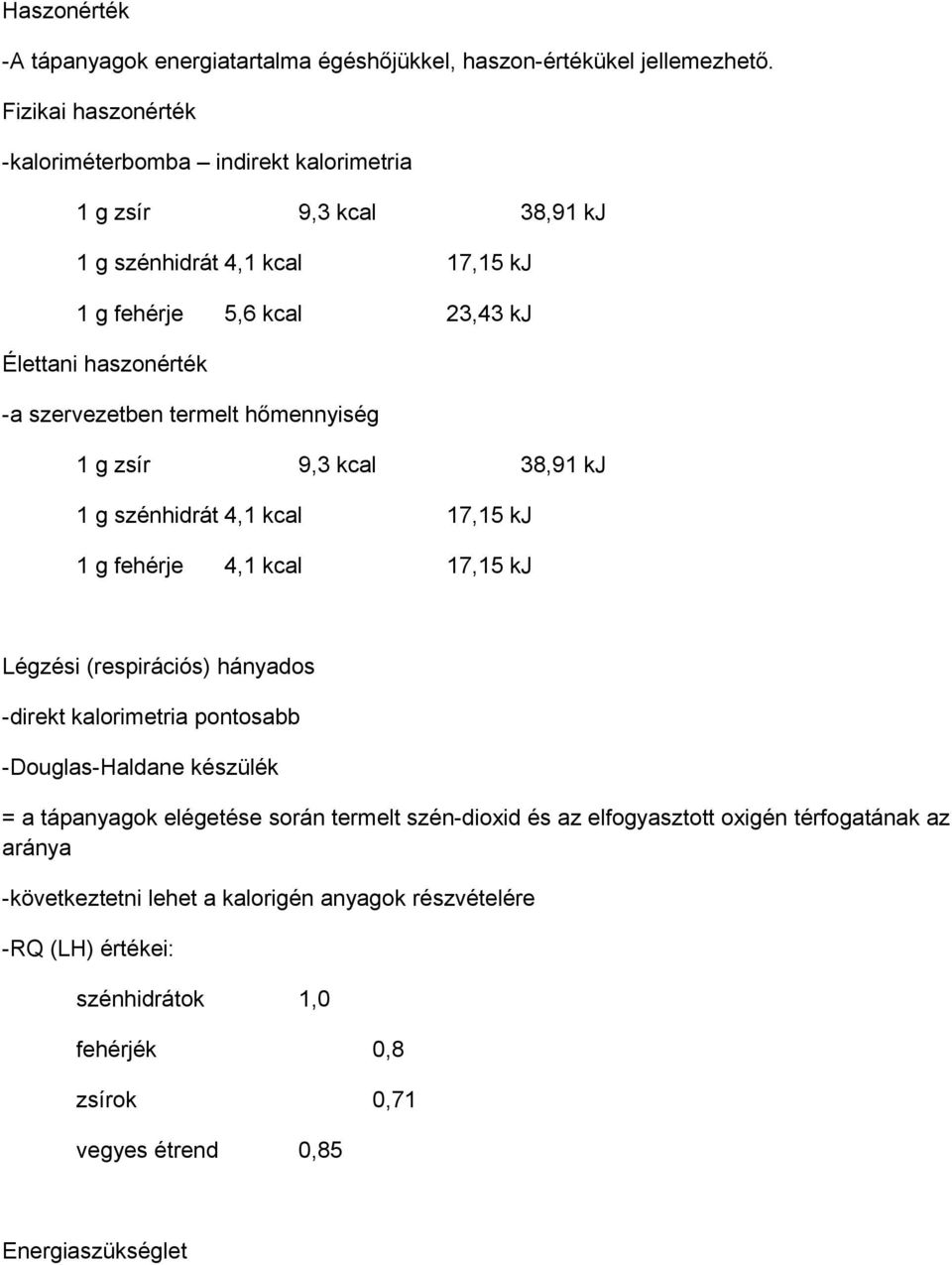 szervezetben termelt hőmennyiség 1 g zsír 9,3 kcal 38,91 kj 1 g szénhidrát 4,1 kcal 17,15 kj 1 g fehérje 4,1 kcal 17,15 kj Légzési (respirációs) hányados -direkt kalorimetria