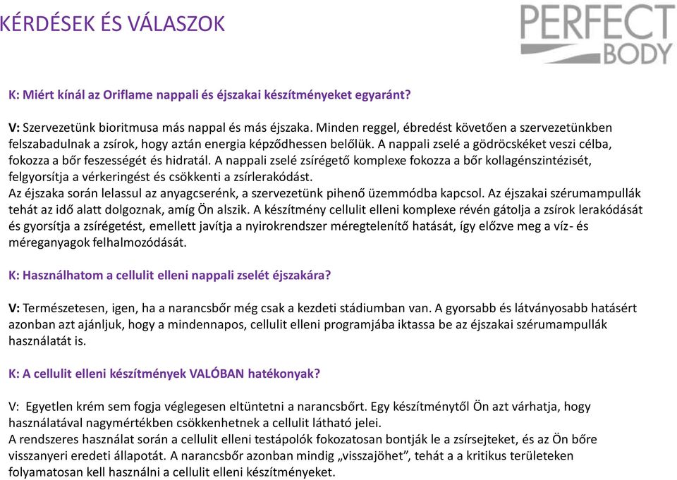 A nappali zselé zsírégető komplexe fokozza a bőr kollagénszintézisét, felgyorsítja a vérkeringést és csökkenti a zsírlerakódást.