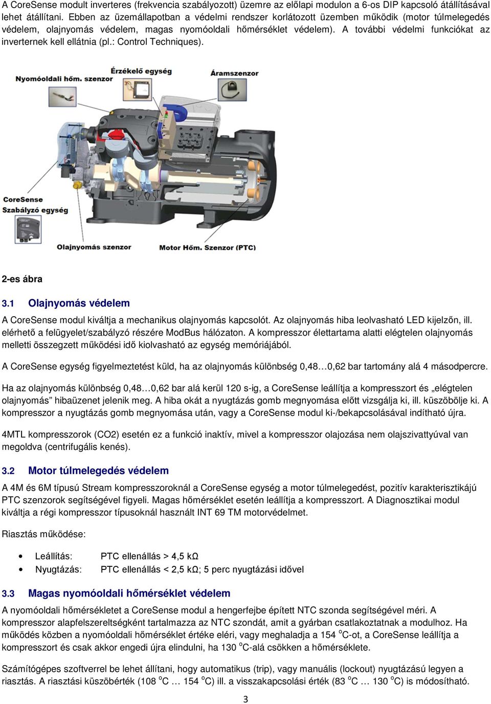 A további védelmi funkciókat az inverternek kell ellátnia (pl.: Control Techniques). 2-es ábra 3.1 Olajnyomás védelem A CoreSense modul kiváltja a mechanikus olajnyomás kapcsolót.