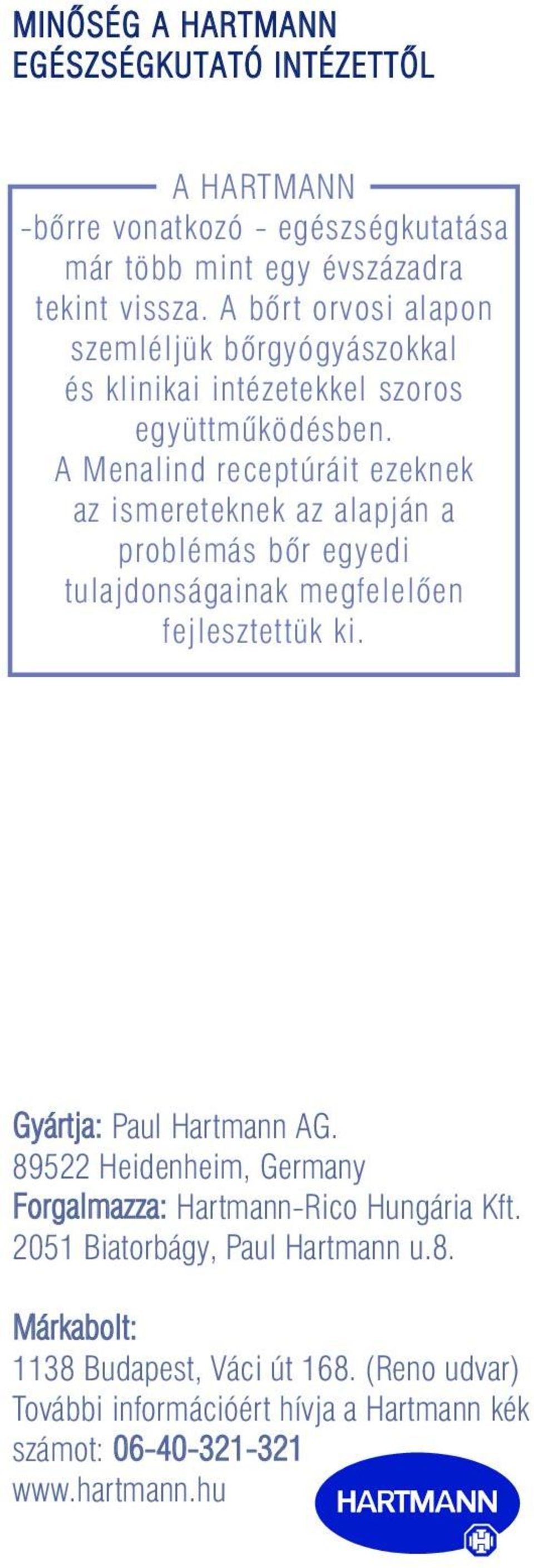 A Menalind receptúráit ezeknek az ismereteknek az alapján a problémás bõr egyedi tulajdonságainak megfelelõen fejlesztettük ki. Gyártja: Paul Hartmann AG.