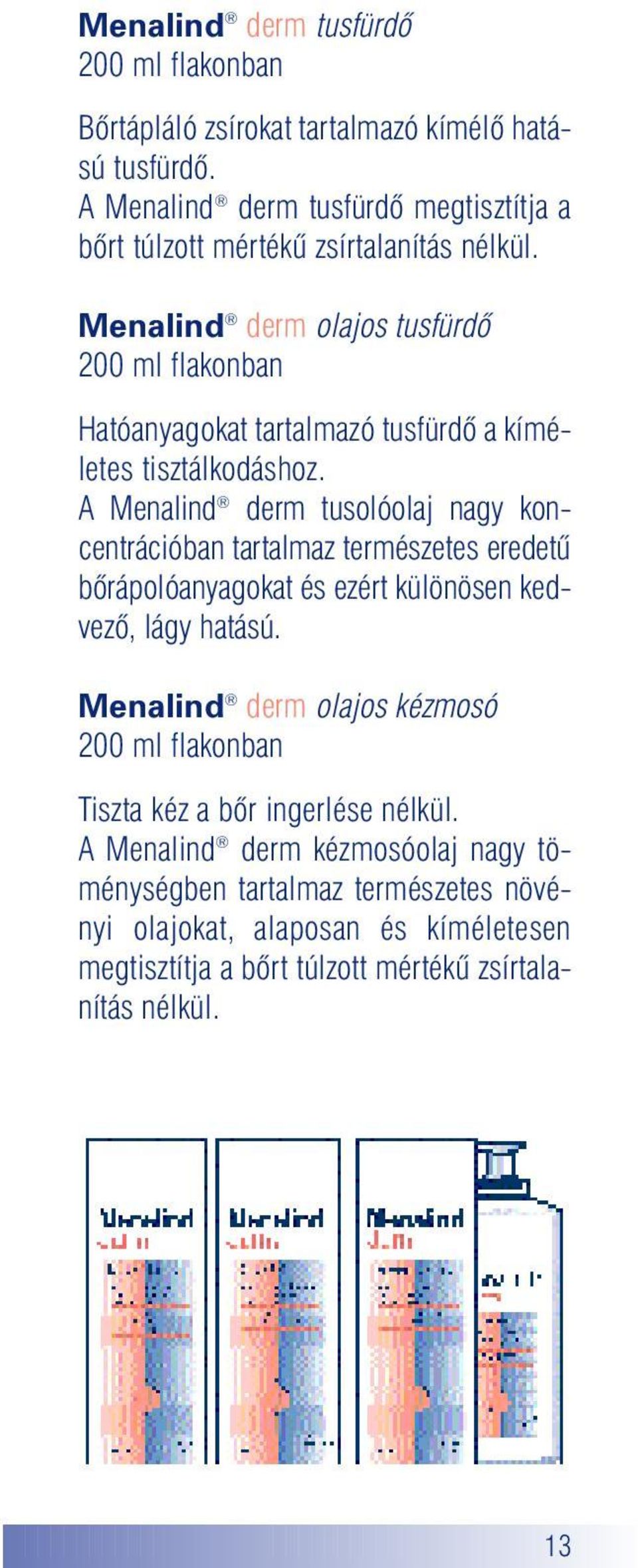 Menalind derm olajos tusfürdõ 200 ml flakonban Hatóanyagokat tartalmazó tusfürdõ a kíméletes tisztálkodáshoz.